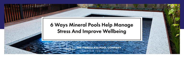 6 Ways Mineral Pools Help Manage Stress And Improve Wellbeing